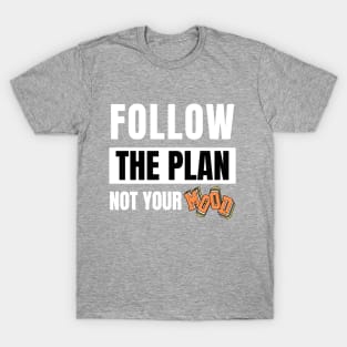 Follow the plan not your mood pt.2 (orange) T-Shirt